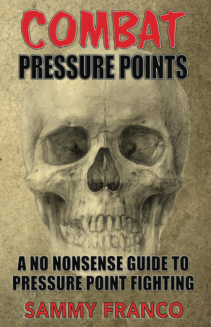 Combat Pressure Points: A No Nonsense Guide To Pressure Point Fighting for Self-Defense (Pressure Point Fighting Series)